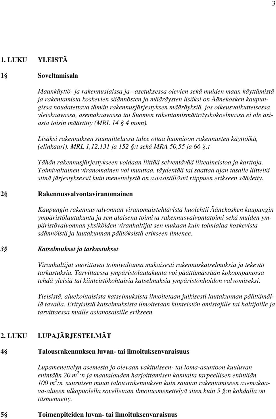 mom). Lisäksi rakennuksen suunnittelussa tulee ottaa huomioon rakennusten käyttöikä, (elinkaari).