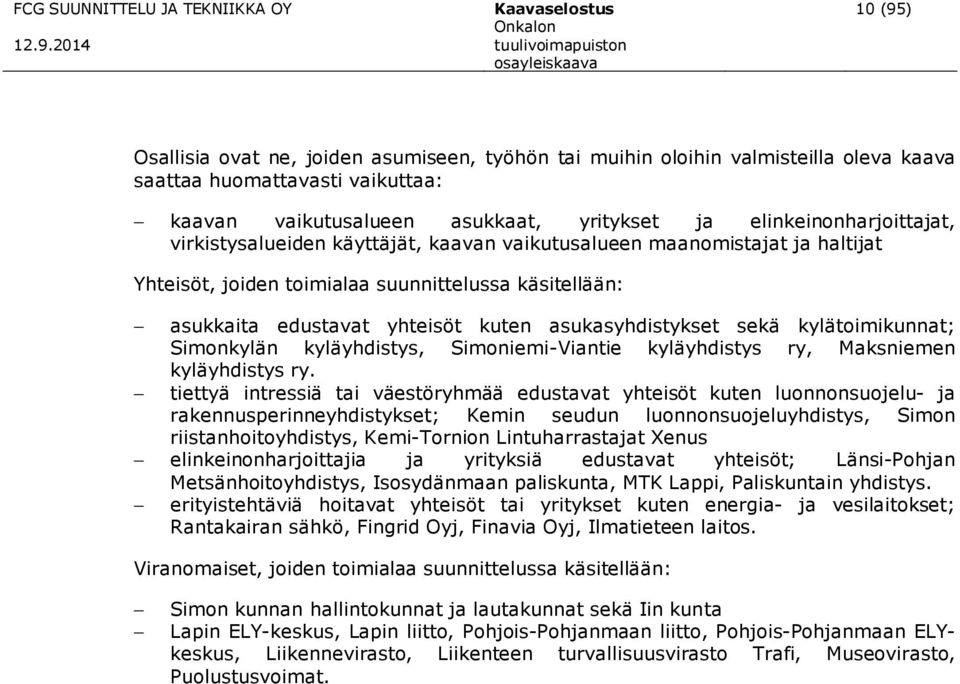 yhteisöt kuten asukasyhdistykset sekä kylätoimikunnat; Simonkylän kyläyhdistys, Simoniemi-Viantie kyläyhdistys ry, Maksniemen kyläyhdistys ry.