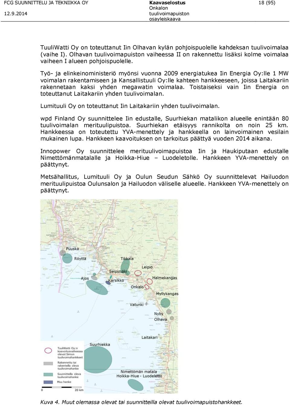 Työ- ja elinkeinoministeriö myönsi vuonna 2009 energiatukea Iin Energia Oy:lle 1 MW voimalan rakentamiseen ja Kansallistuuli Oy:lle kahteen hankkeeseen, joissa Laitakariin rakennetaan kaksi yhden