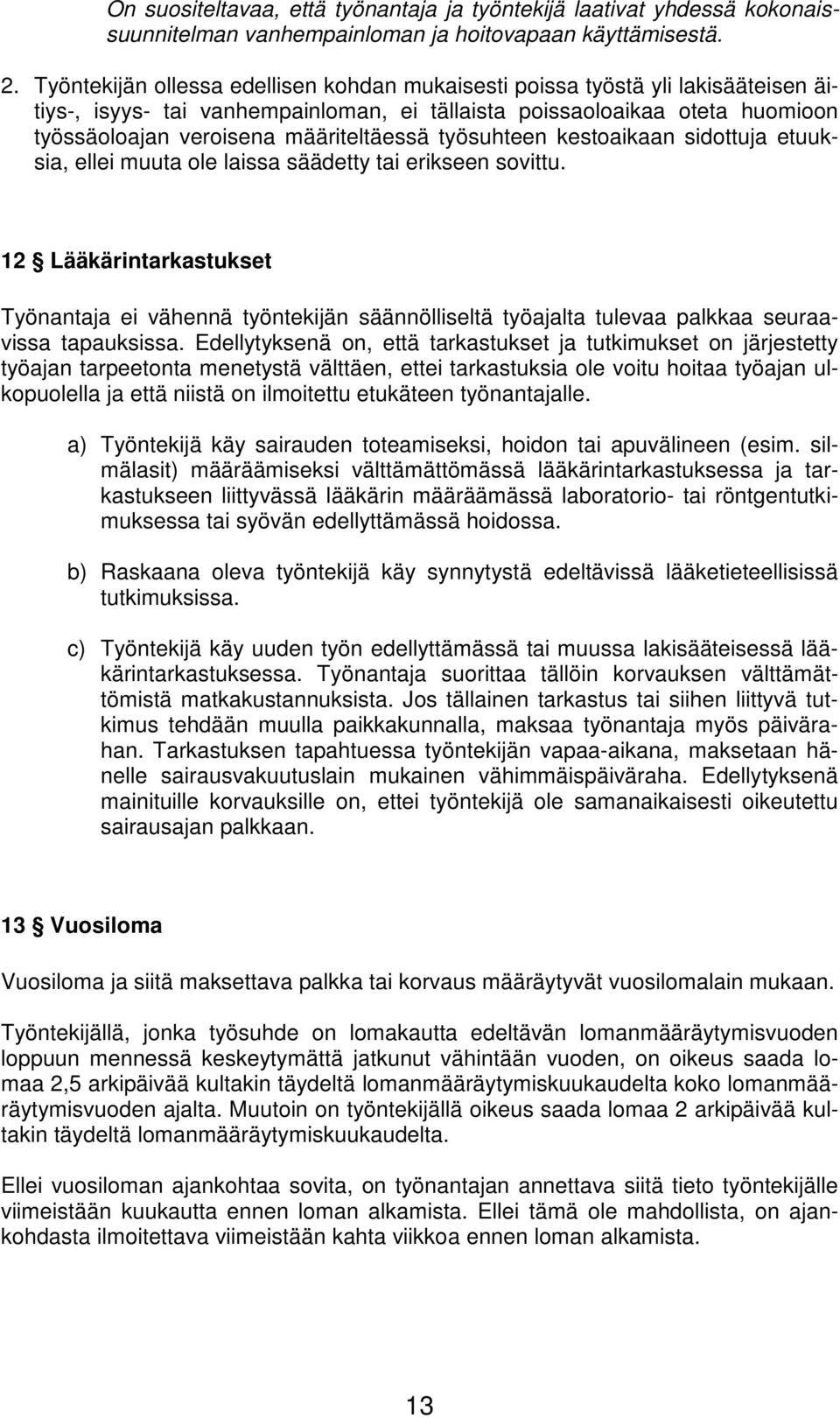 työsuhteen kestoaikaan sidottuja etuuksia, ellei muuta ole laissa säädetty tai erikseen sovittu.