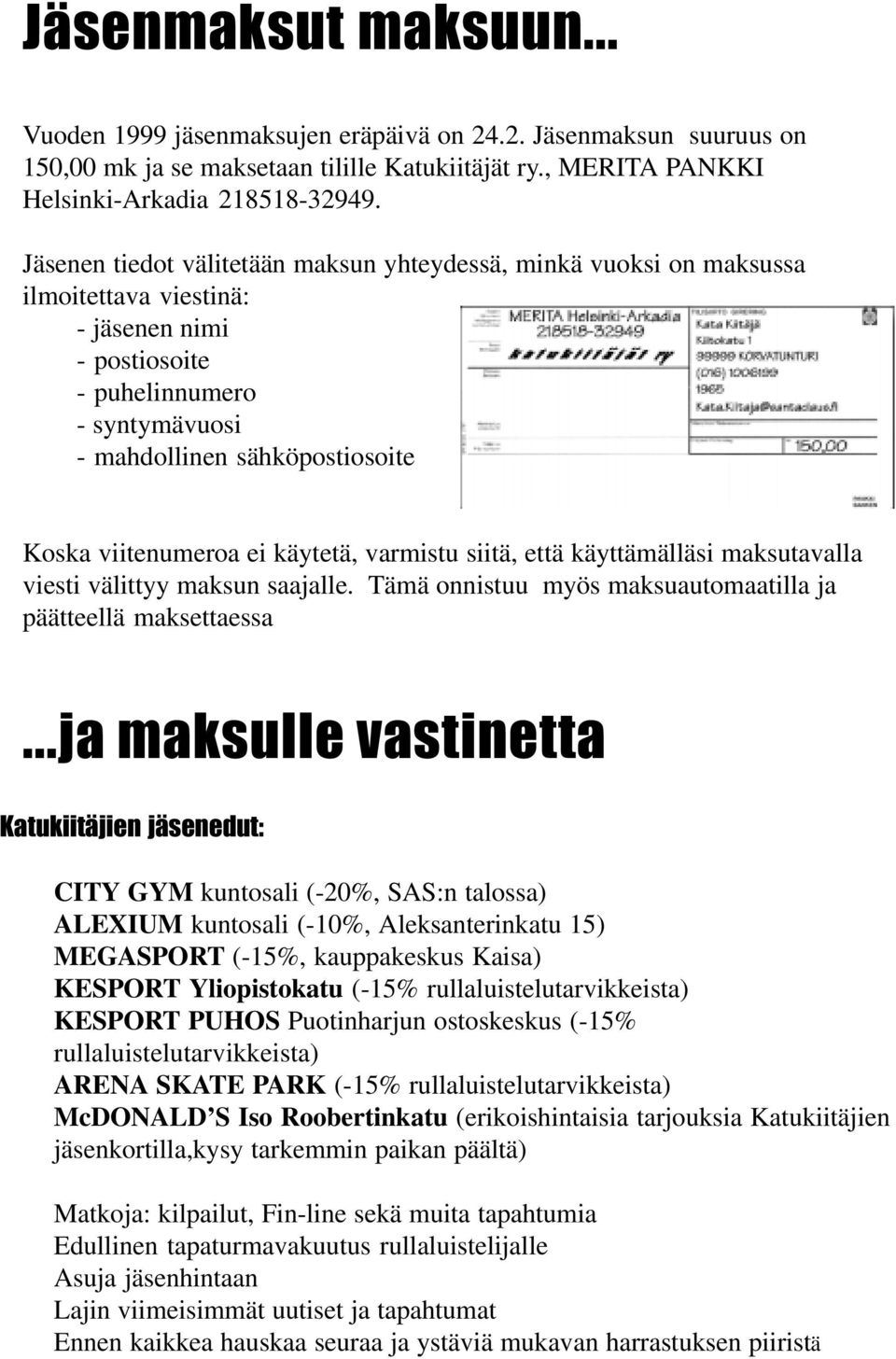 viitenumeroa ei käytetä, varmistu siitä, että käyttämälläsi maksutavalla viesti välittyy maksun saajalle. Tämä onnistuu myös maksuautomaatilla ja päätteellä maksettaessa.