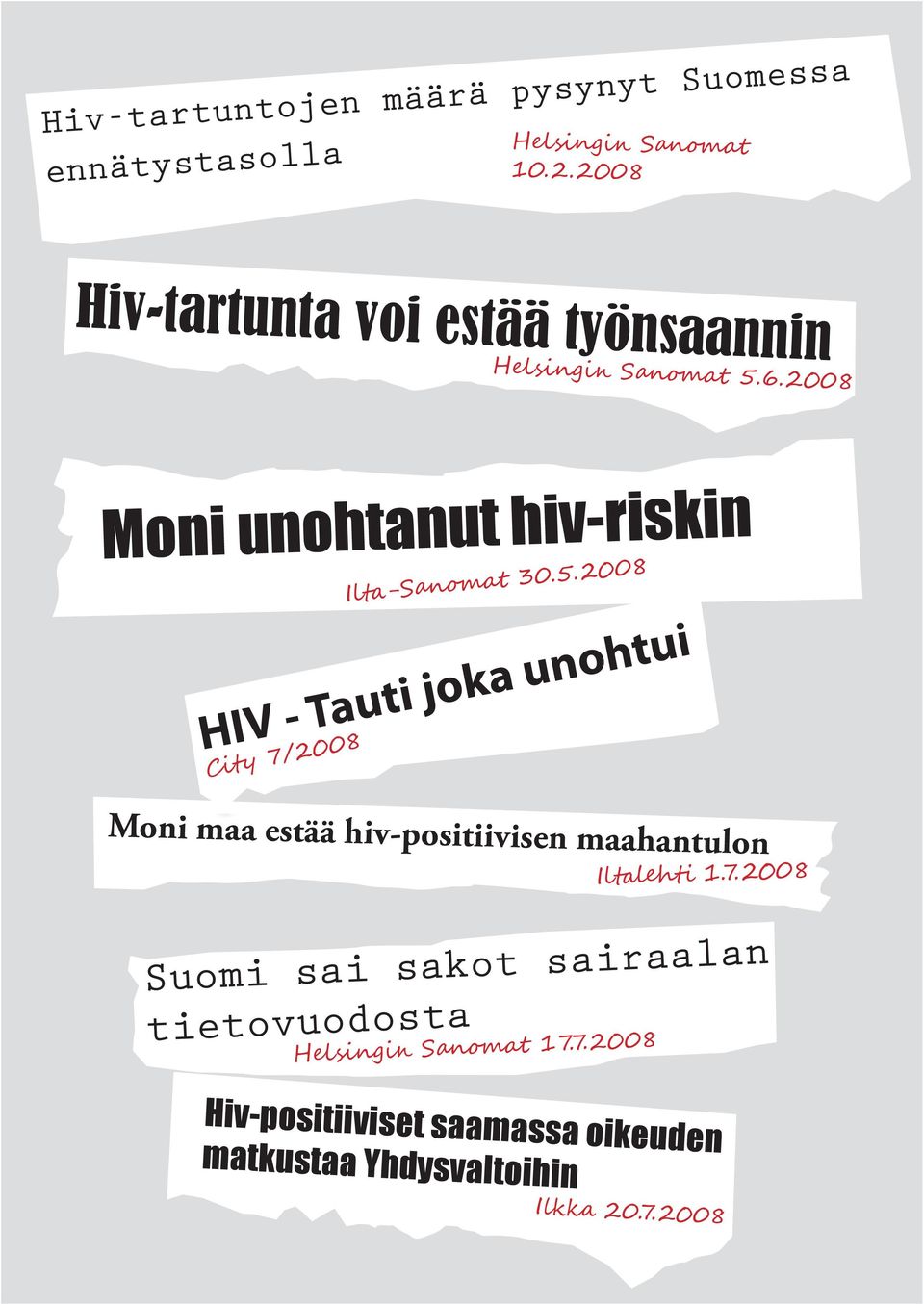 5.2008 HIV - Tauti joka unohtui City 7/2008 Moni maa estää hiv-positiivisen maahantulon Iltalehti 1.7.2008 Suomi sai sakot sairaalan tietovuodosta Helsingin Sanomat 17.