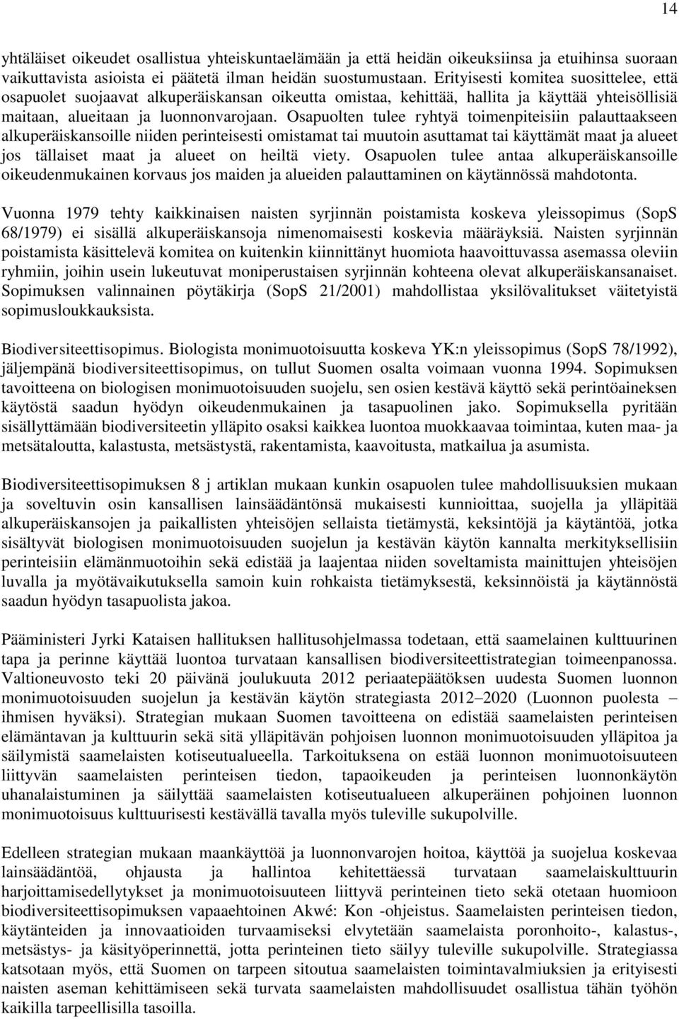 Osapuolten tulee ryhtyä toimenpiteisiin palauttaakseen alkuperäiskansoille niiden perinteisesti omistamat tai muutoin asuttamat tai käyttämät maat ja alueet jos tällaiset maat ja alueet on heiltä