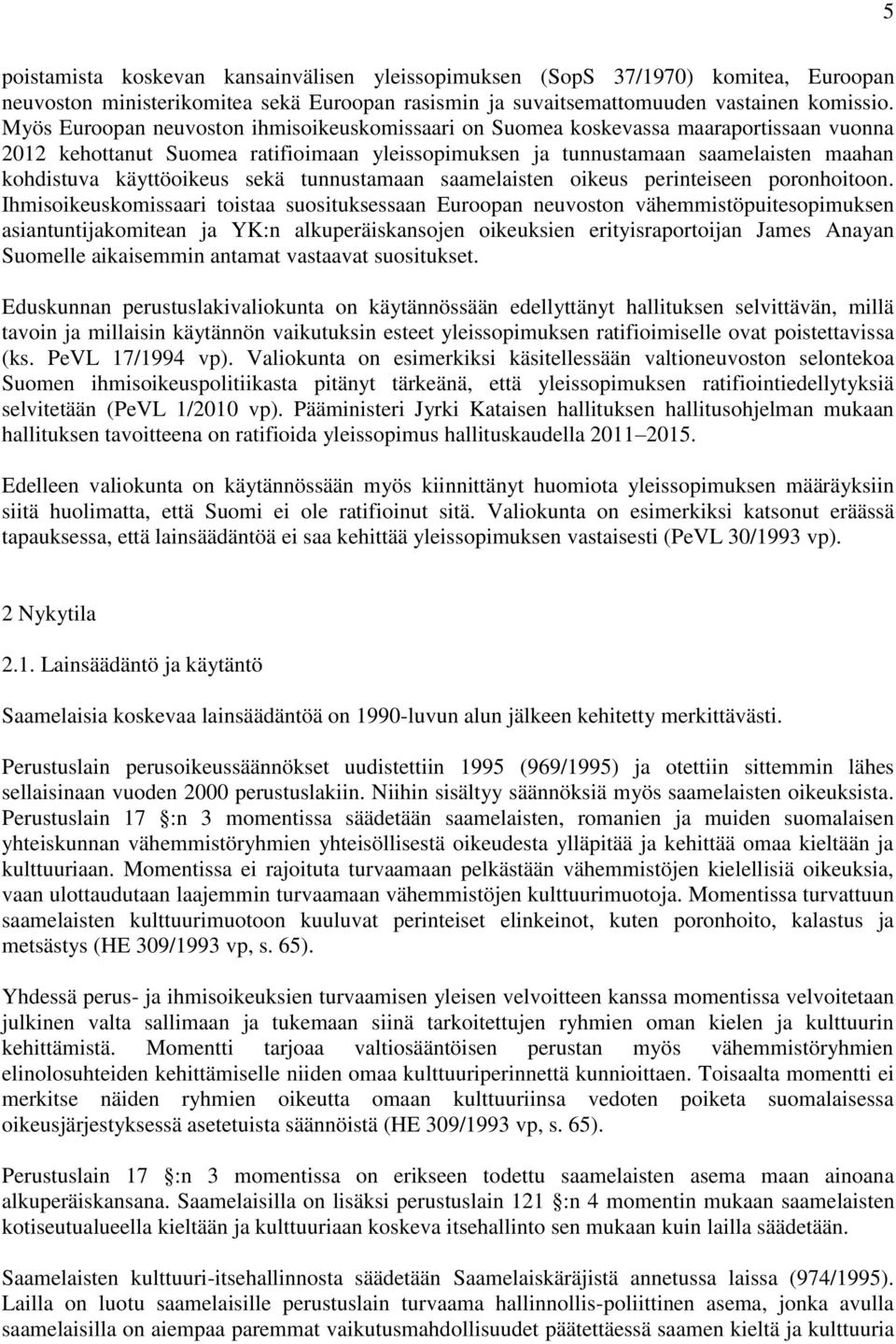 käyttöoikeus sekä tunnustamaan saamelaisten oikeus perinteiseen poronhoitoon.
