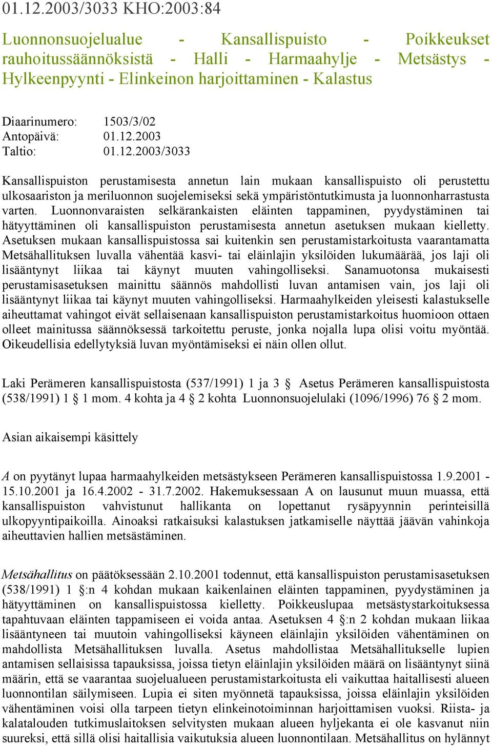 1503/3/02 Antopäivä: 2003 Taltio: 2003/3033 Kansallispuiston perustamisesta annetun lain mukaan kansallispuisto oli perustettu ulkosaariston ja meriluonnon suojelemiseksi sekä ympäristöntutkimusta ja