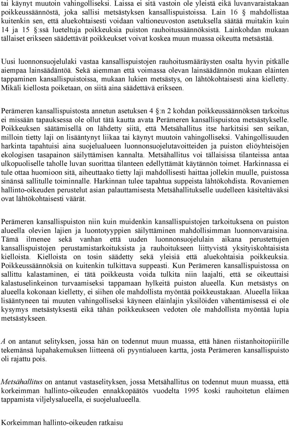 Lainkohdan mukaan tällaiset erikseen säädettävät poikkeukset voivat koskea muun muassa oikeutta metsästää.