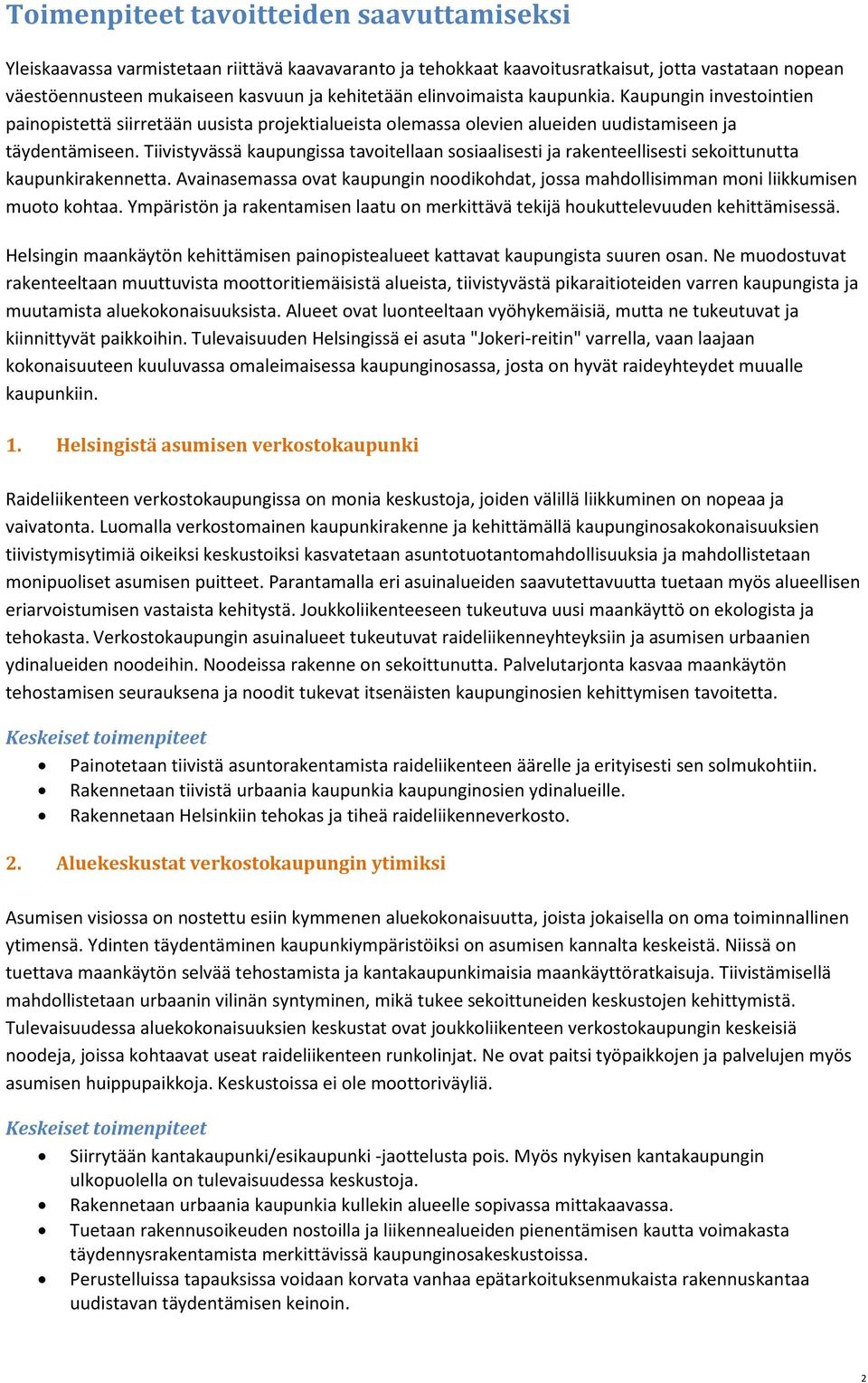 Tiivistyvässä kaupungissa tavoitellaan sosiaalisesti ja rakenteellisesti sekoittunutta kaupunkirakennetta. Avainasemassa ovat kaupungin noodikohdat, jossa mahdollisimman moni liikkumisen muoto kohtaa.