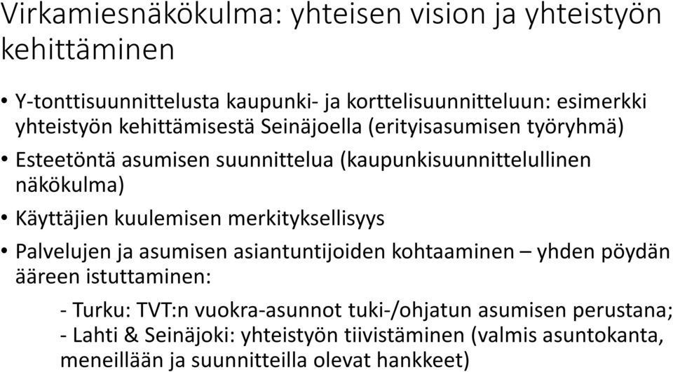 kuulemisen merkityksellisyys Palvelujen ja asumisen asiantuntijoiden kohtaaminen yhden pöydän ääreen istuttaminen: - Turku: TVT:n
