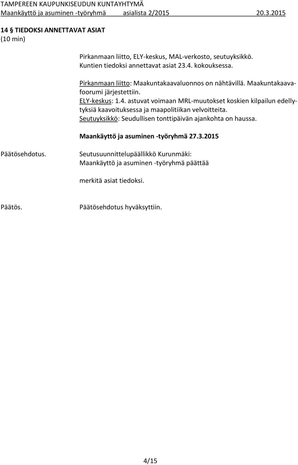 Seutuyksikkö: Seudullisen tonttipäivän ajankohta on haussa. Maankäyttö ja asuminen -työryhmä 27.3.2015 Päätösehdotus.