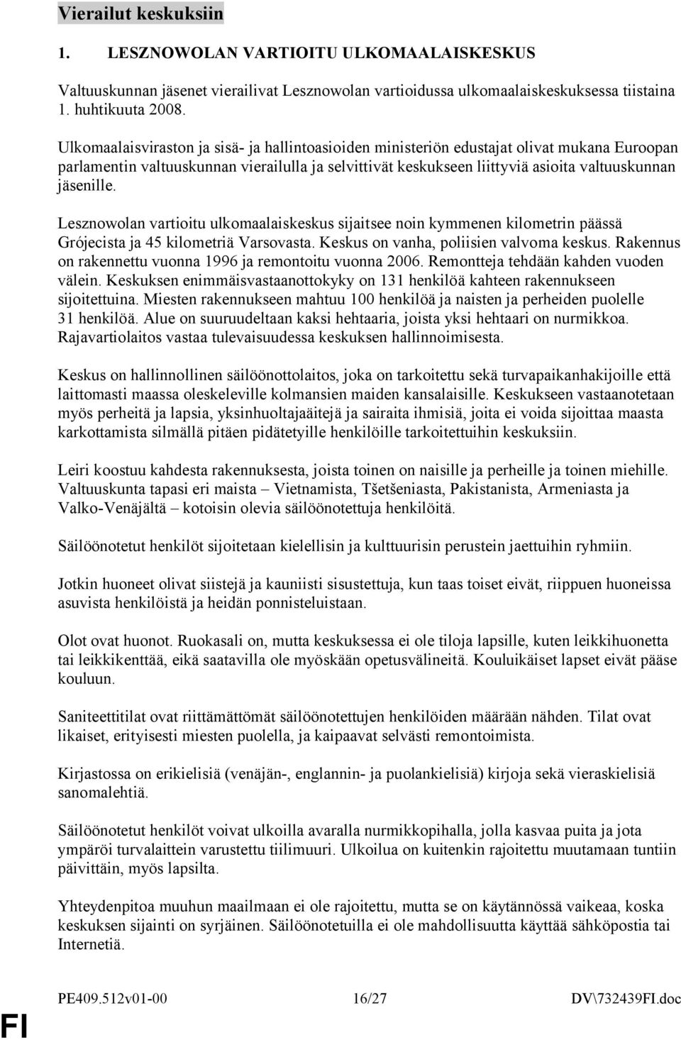 Lesznowolan vartioitu ulkomaalaiskeskus sijaitsee noin kymmenen kilometrin päässä Grójecista ja 45 kilometriä Varsovasta. Keskus on vanha, poliisien valvoma keskus.