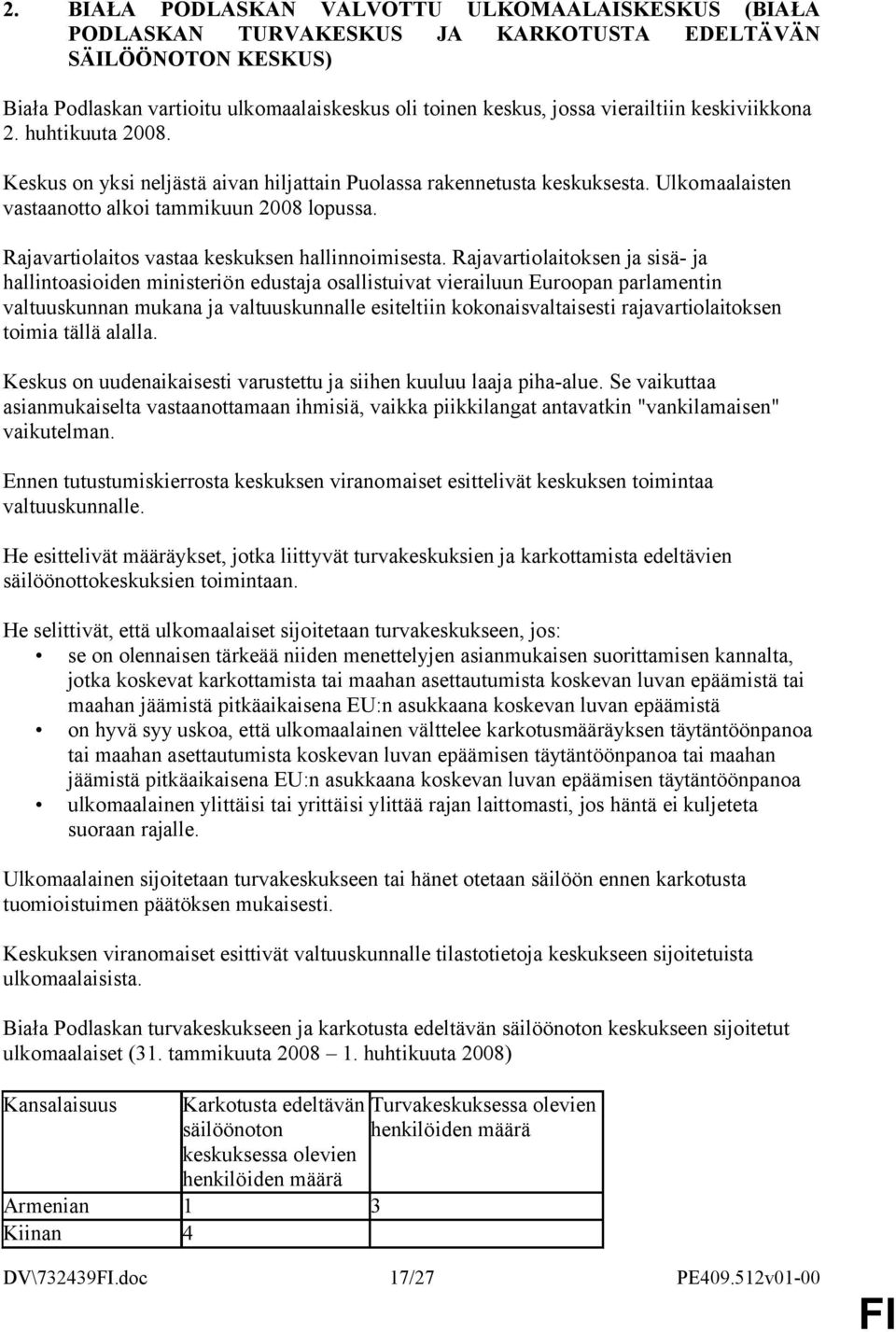 Rajavartiolaitos vastaa keskuksen hallinnoimisesta.