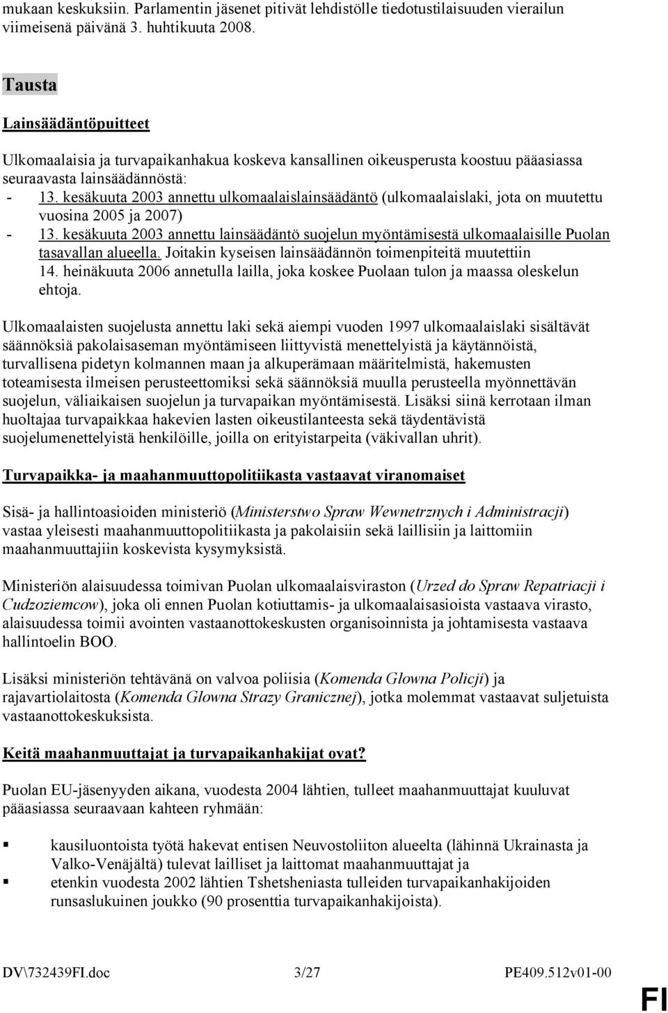 kesäkuuta 2003 annettu ulkomaalaislainsäädäntö (ulkomaalaislaki, jota on muutettu vuosina 2005 ja 2007) - 13.