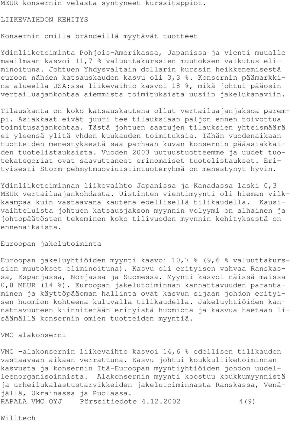 eliminoituna. Johtuen Yhdysvaltain dollarin kurssin heikkenemisestä euroon nähden katsauskauden kasvu oli 3,3 %.