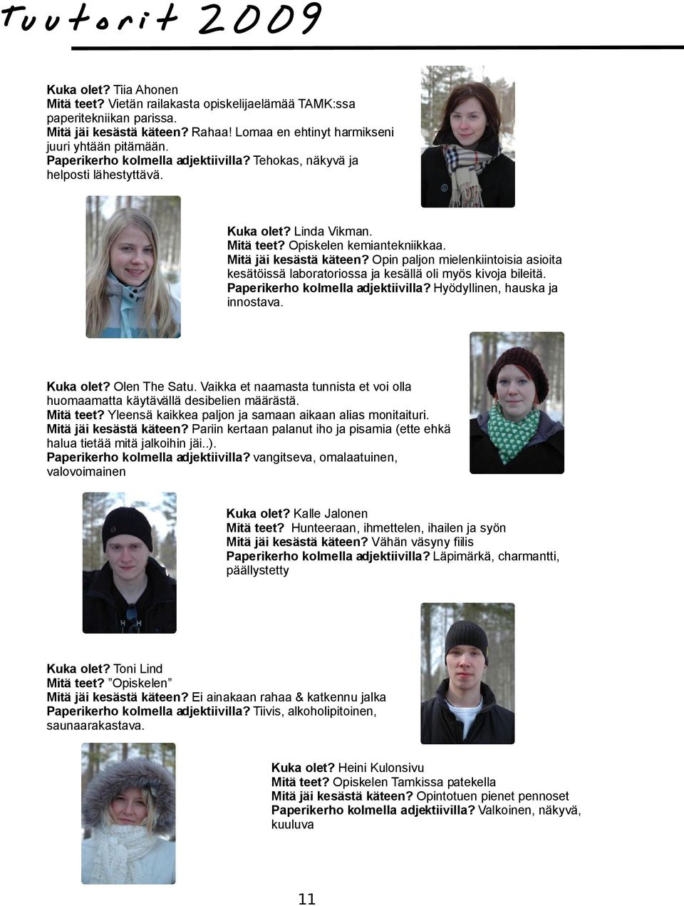 Mitä jäi kesästä käteen? Opin paljon mielenkiintoisia asioita kesätöissä laboratoriossa ja kesällä oli myös kivoja bileitä. Paperikerho kolmella adjektiivilla? Hyödyllinen, hauska ja innostava.