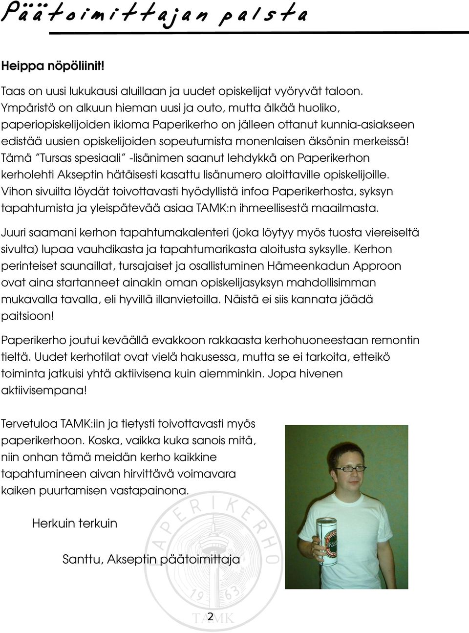 äksönin merkeissä! Tämä Tursas spesiaali lisänimen saanut lehdykkä on Paperikerhon kerholehti Akseptin hätäisesti kasattu lisänumero aloittaville opiskelijoille.