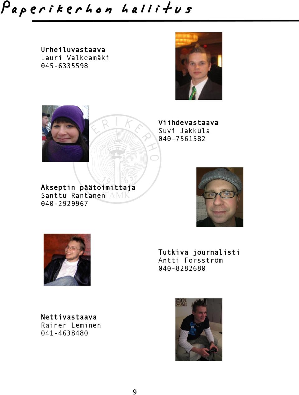 päätoimittaja Santtu Rantanen 040-2929967 Tutkiva journalisti