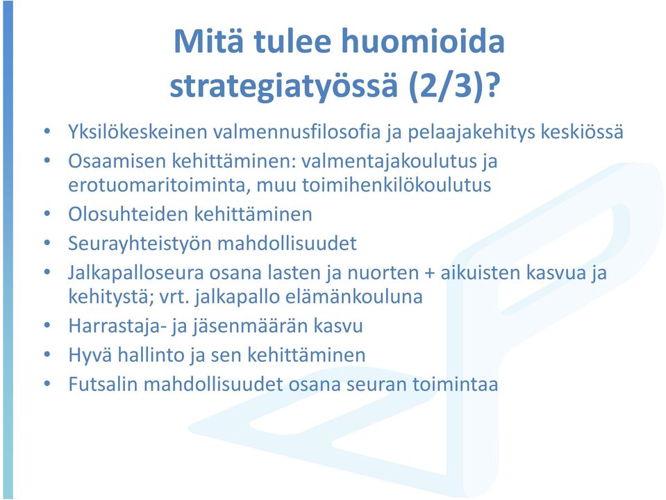 erotuomaritoiminta, muu toimihenkilökoulutus Olosuhteiden kehittäminen Seurayhteistyön mahdollisuudet Jalkapalloseura