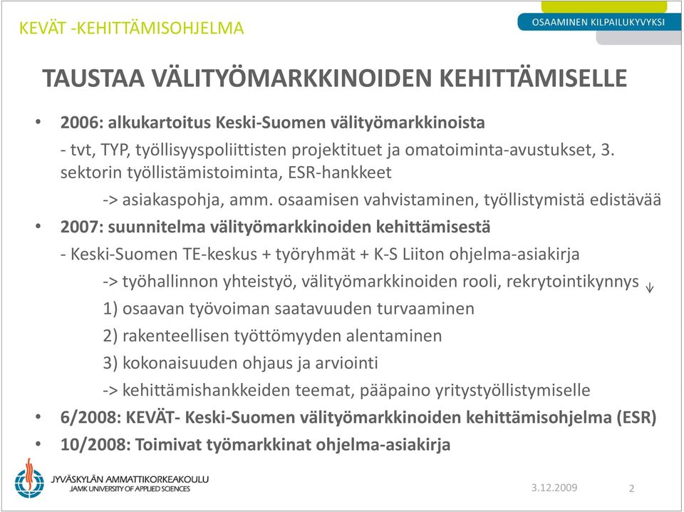 osaamisen vahvistaminen, työllistymistä edistävää 2007: suunnitelma välityömarkkinoiden kehittämisestä Keski Suomen TE keskus + työryhmät+ K S Liiton ohjelma asiakirjaasiakirja > työhallinnon