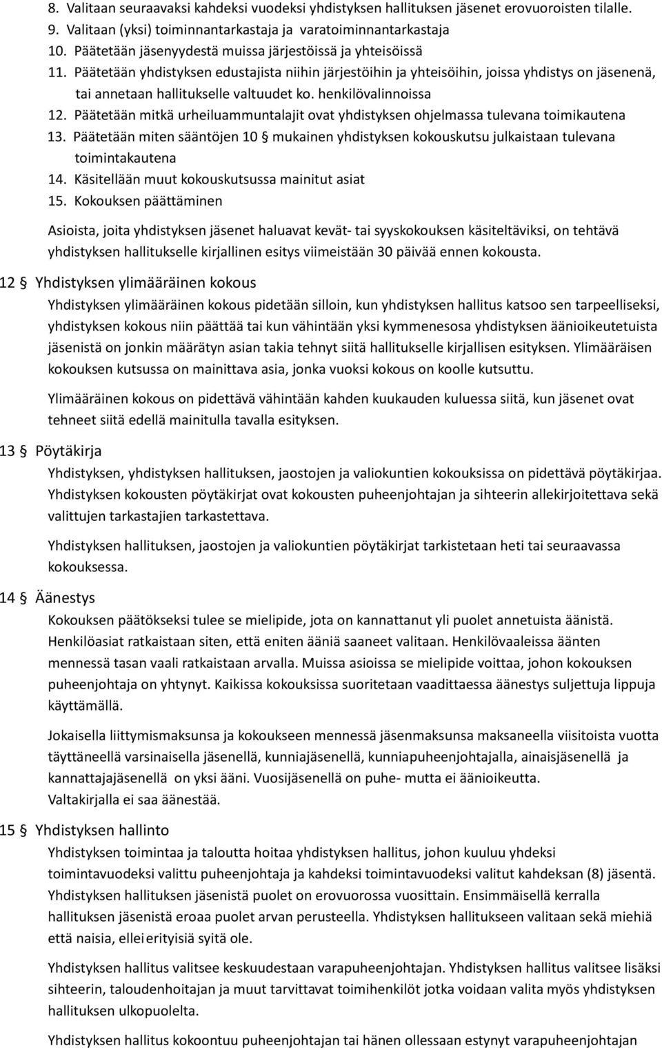 Päätetään yhdistyksen edustajista niihin järjestöihin ja yhteisöihin, joissa yhdistys on jäsenenä, tai annetaan hallitukselle valtuudet ko. henkilövalinnoissa 12.
