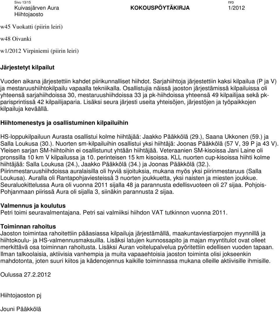 Osallistujia näissä jaoston järjestämissä kilpailuissa oli yhteensä sarjahiihdoissa 30, mestaruushiihdoissa 33 ja pk-hiihdoissa yhteensä 49 kilpailijaa sekä pkparisprintissä 42 kilpailijaparia.