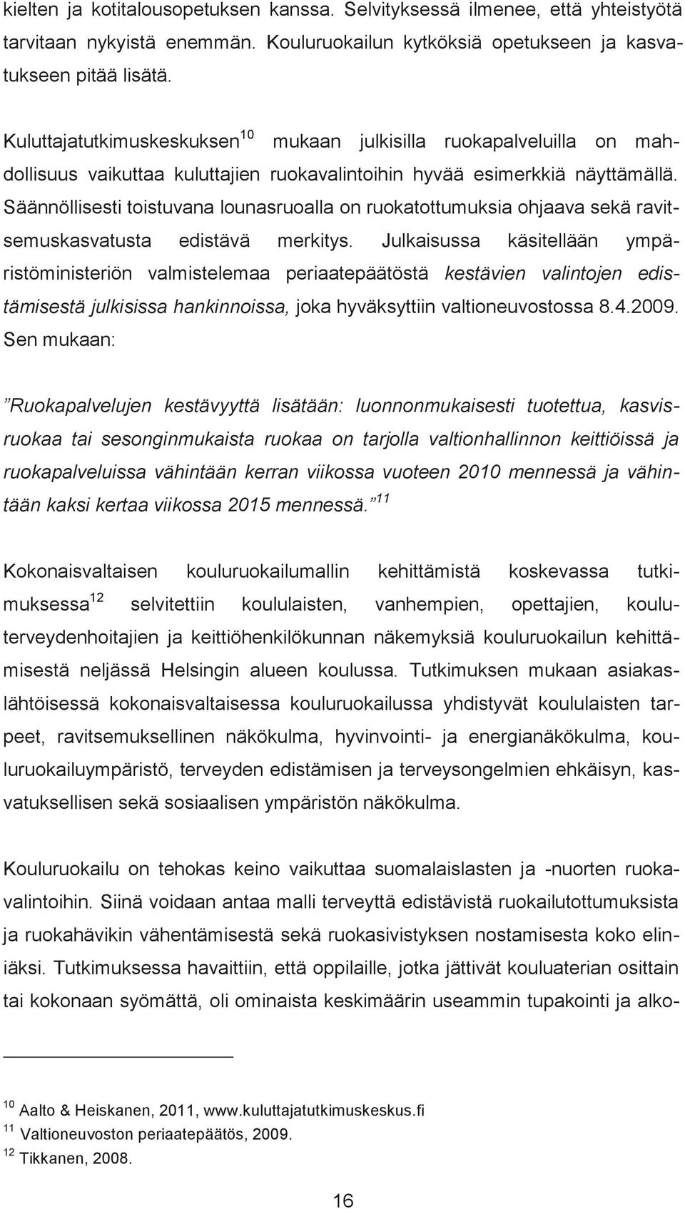 Säännöllisesti toistuvana lounasruoalla on ruokatottumuksia ohjaava sekä ravitsemuskasvatusta edistävä merkitys.