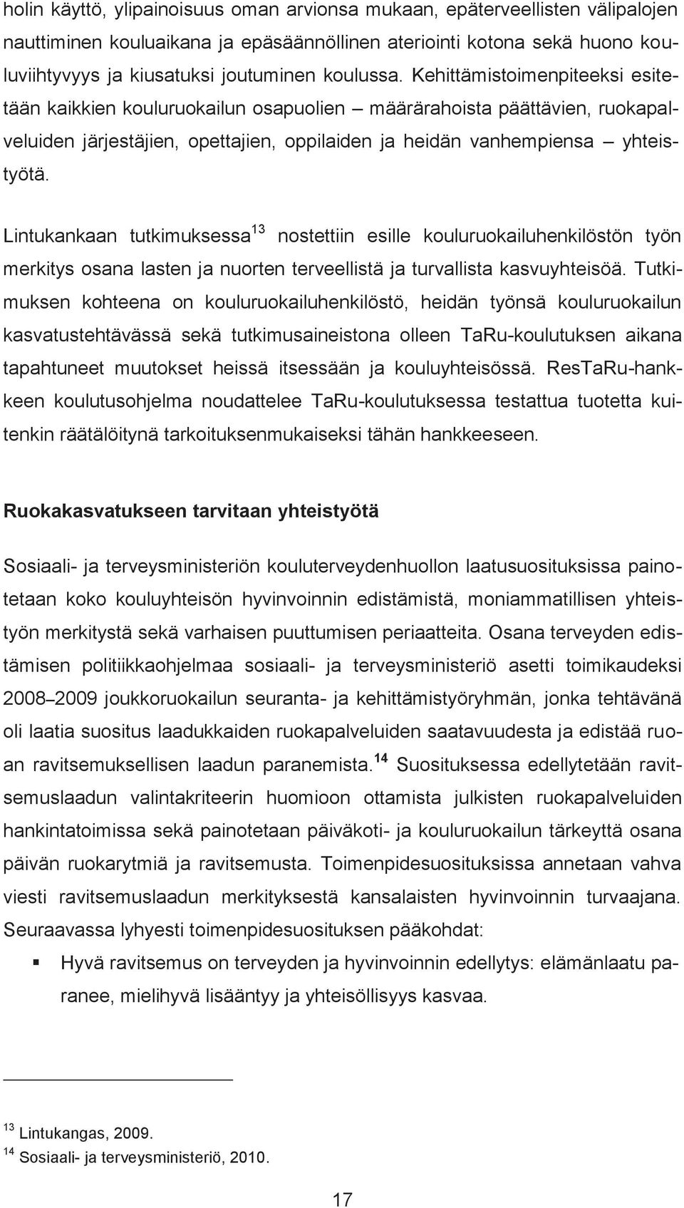 Lintukankaan tutkimuksessa 13 nostettiin esille kouluruokailuhenkilöstön työn merkitys osana lasten ja nuorten terveellistä ja turvallista kasvuyhteisöä.