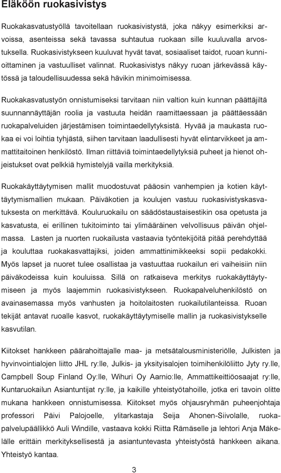 Ruokasivistys näkyy ruoan järkevässä käytössä ja taloudellisuudessa sekä hävikin minimoimisessa.