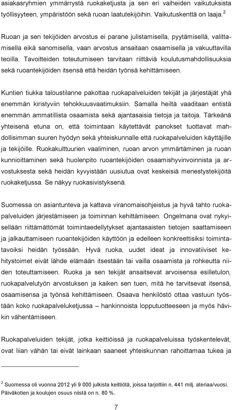Tavoitteiden toteutumiseen tarvitaan riittäviä koulutusmahdollisuuksia sekä ruoantekijöiden itsensä että heidän työnsä kehittämiseen.