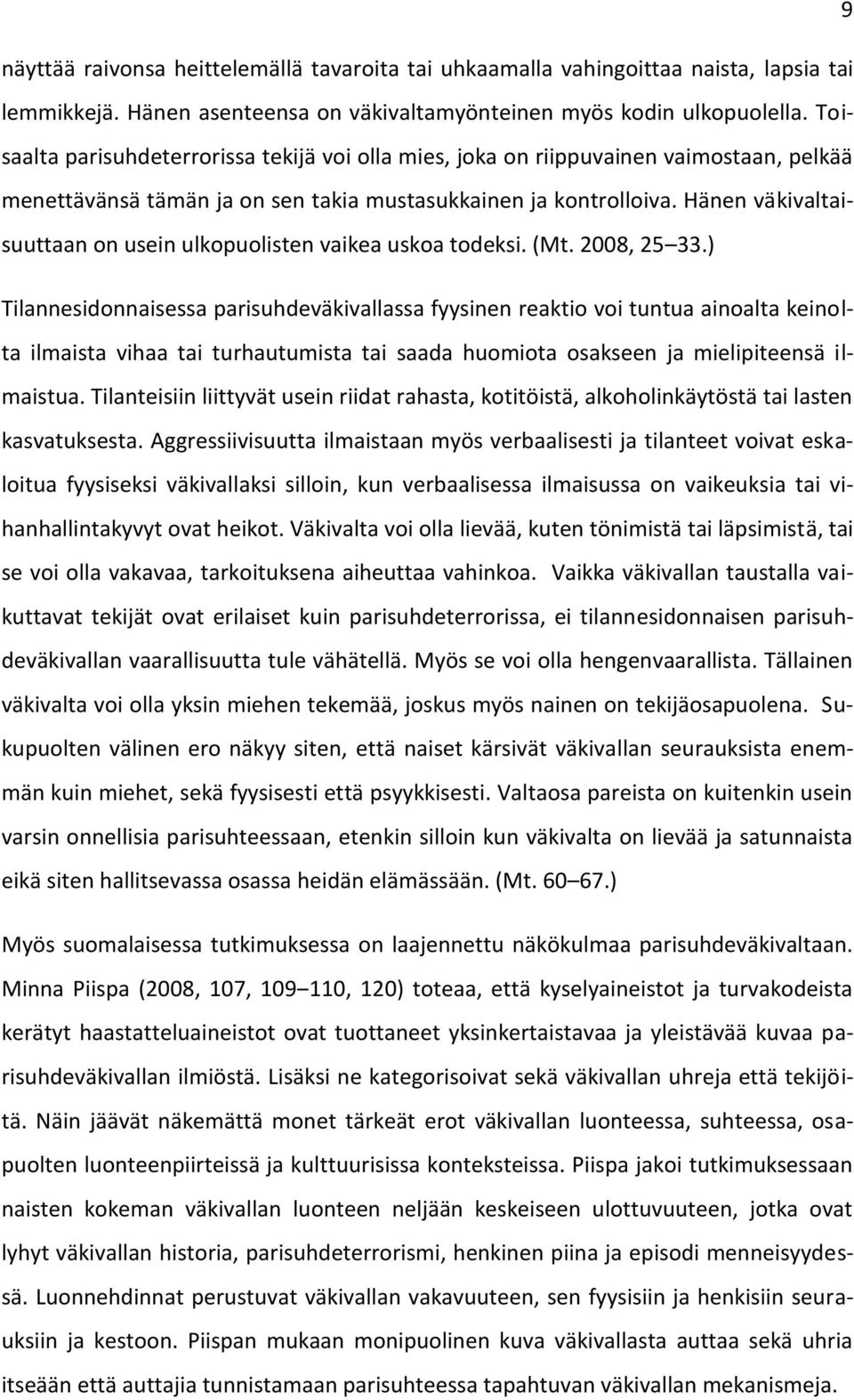 Hänen väkivaltaisuuttaan on usein ulkopuolisten vaikea uskoa todeksi. (Mt. 2008, 25 33.