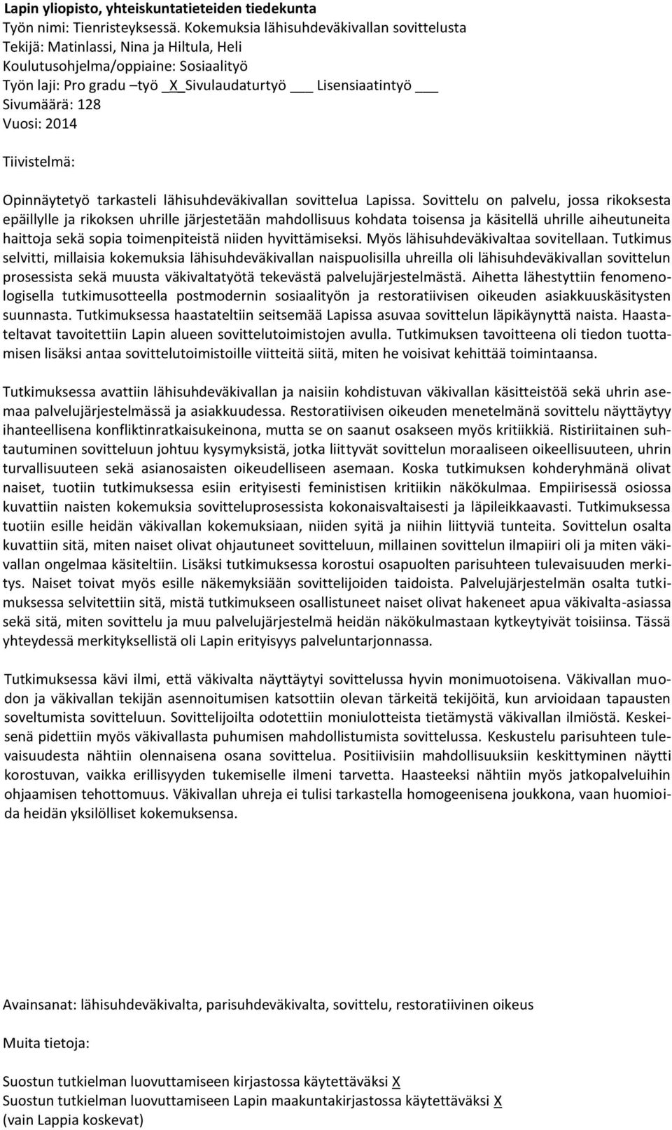 Vuosi: 2014 Tiivistelmä: Opinnäytetyö tarkasteli lähisuhdeväkivallan sovittelua Lapissa.