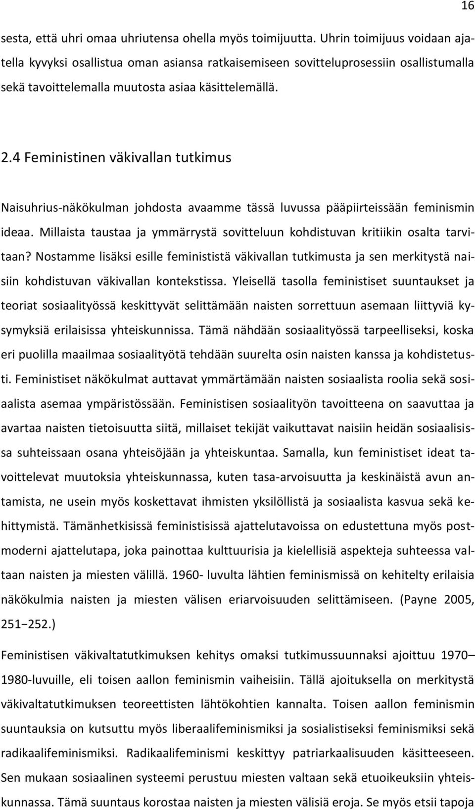 4 Feministinen väkivallan tutkimus Naisuhrius-näkökulman johdosta avaamme tässä luvussa pääpiirteissään feminismin ideaa.