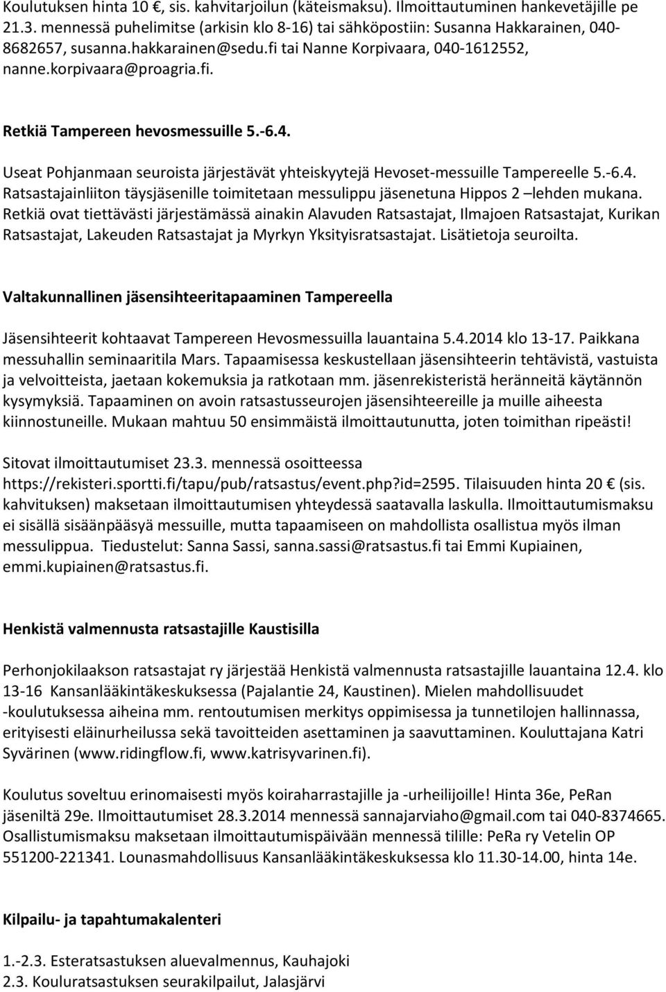 -6.4. Ratsastajainliiton täysjäsenille toimitetaan messulippu jäsenetuna Hippos 2 lehden mukana.