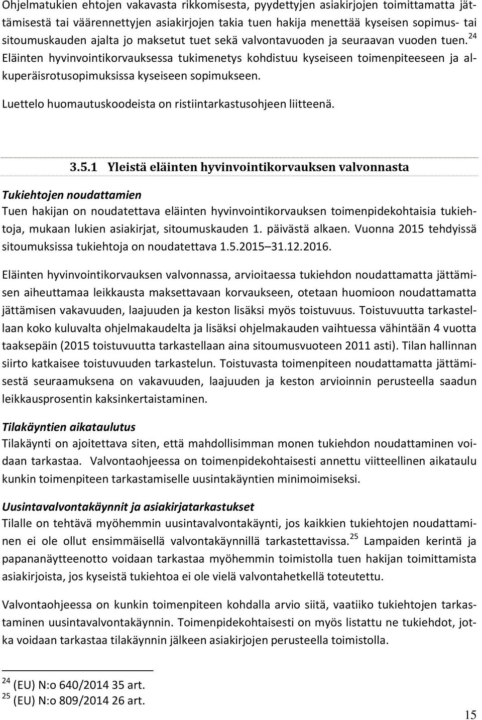 24 Eläinten hyvinvointikorvauksessa tukimenetys kohdistuu kyseiseen toimenpiteeseen ja alkuperäisrotusopimuksissa kyseiseen sopimukseen.