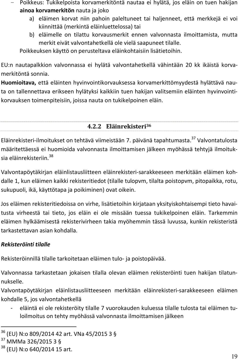 Poikkeuksen käyttö on perusteltava eläinkohtaisiin lisätietoihin. EU:n nautapalkkion valvonnassa ei hylätä valvontahetkellä vähintään 20 kk ikäistä korvamerkitöntä sonnia.