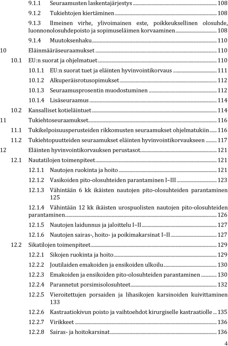 .. 112 10.1.3 Seuraamusprosentin muodostuminen... 112 10.1.4 Lisäseuraamus... 114 10.2 Kansalliset kotieläintuet... 114 11 Tukiehtoseuraamukset... 116 11.