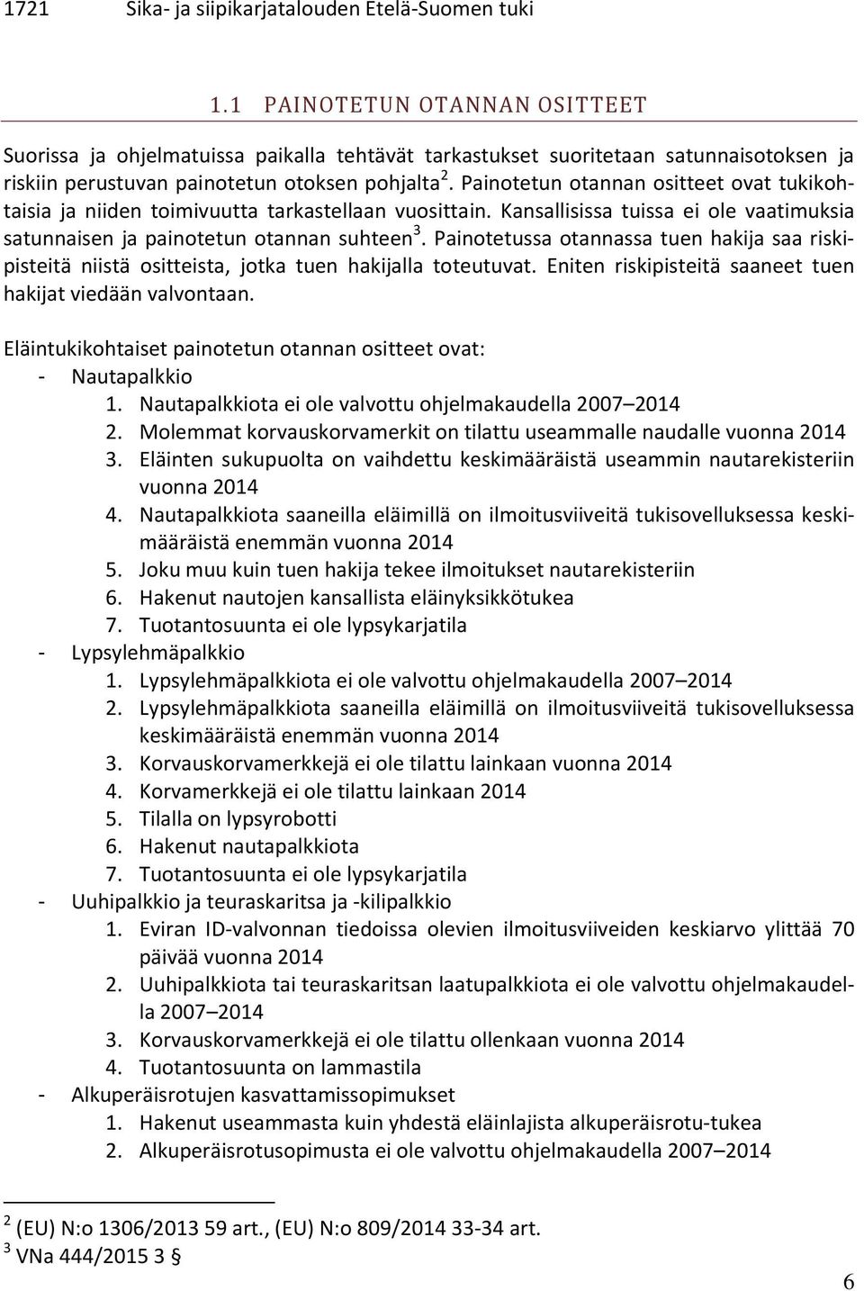 Painotetun otannan ositteet ovat tukikohtaisia ja niiden toimivuutta tarkastellaan vuosittain. Kansallisissa tuissa ei ole vaatimuksia satunnaisen ja painotetun otannan suhteen 3.