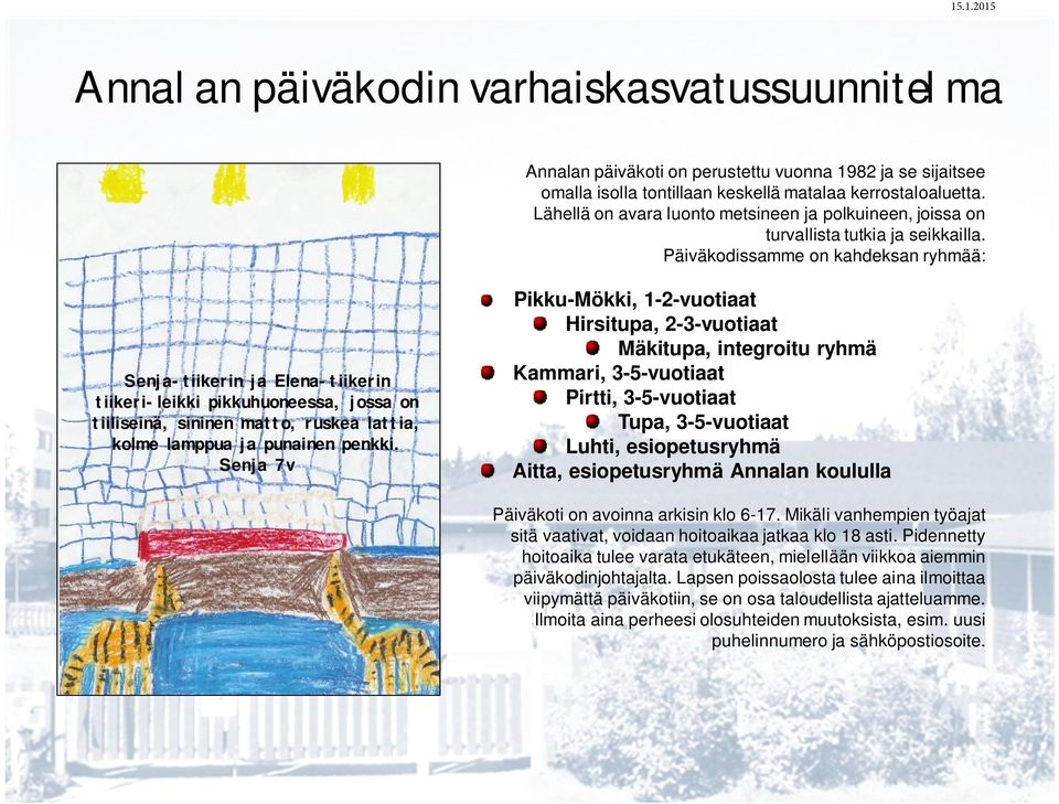 Päiväkodissamme on kahdeksan ryhmää: Senja-tiikerin ja Elena-tiikerin tiikeri-leikki pikkuhuoneessa, jossa on tiiliseinä, sininen matto, ruskea lattia, kolme lamppua ja punainen penkki.