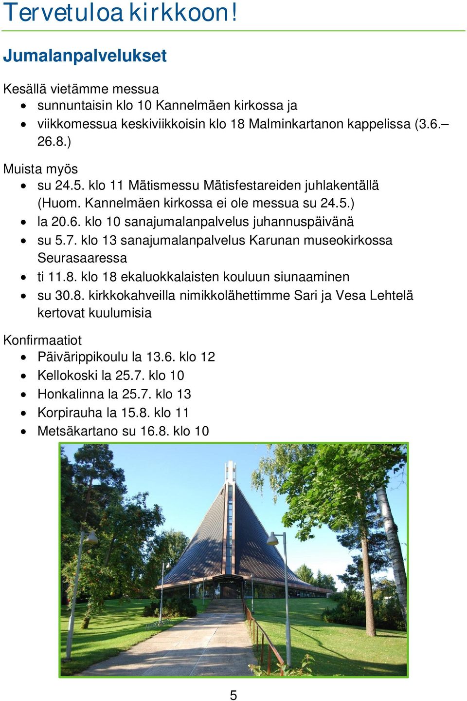 klo 13 sanajumalanpalvelus Karunan museokirkossa Seurasaaressa ti 11.8.