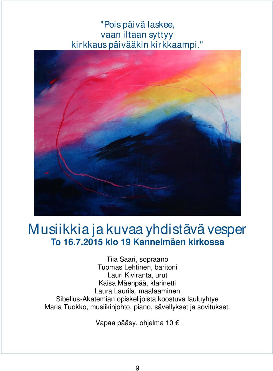 2015 klo 19 Kannelmäen kirkossa Tiia Saari, sopraano Tuomas Lehtinen, baritoni Lauri Kiviranta, urut