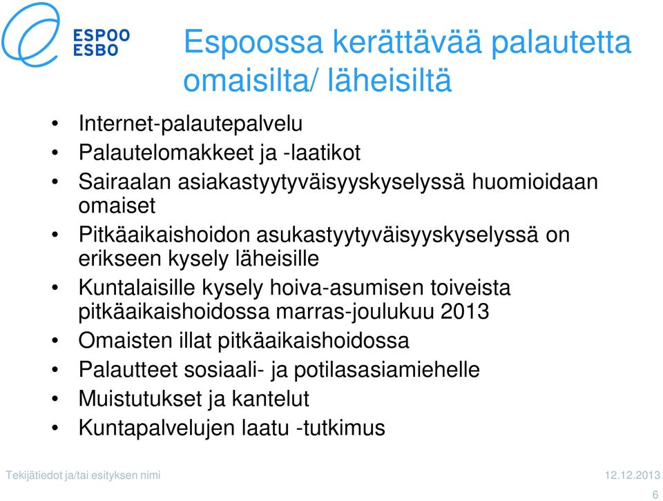 läheisille Kuntalaisille kysely hoiva-asumisen toiveista pitkäaikaishoidossa marras-joulukuu 2013 Omaisten illat