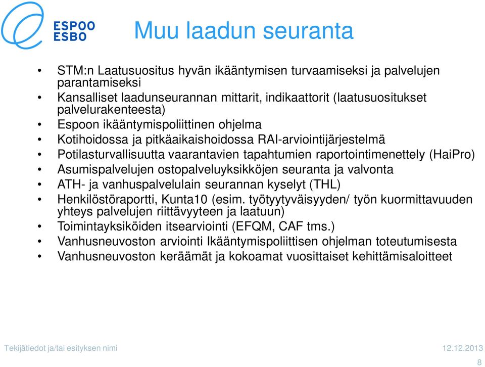 ostopalveluyksikköjen seuranta ja valvonta ATH- ja vanhuspalvelulain seurannan kyselyt (THL) Henkilöstöraportti, Kunta10 (esim.