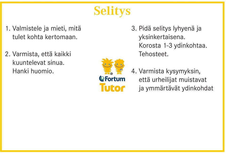 Pidä selitys lyhyenä ja yksinkertaisena. Korosta 1-3 ydinkohtaa.