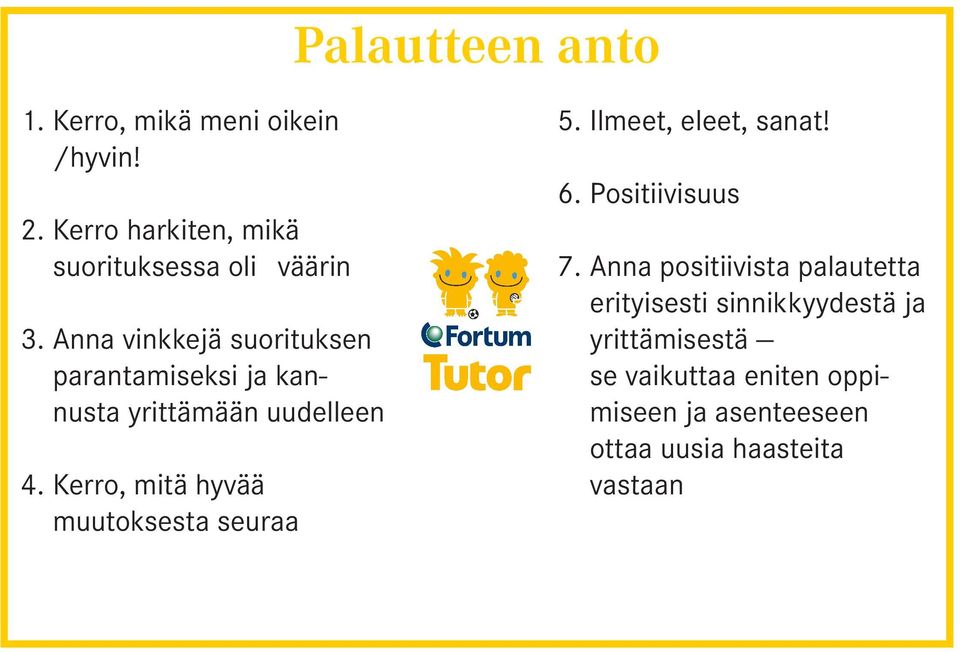 Kerro, mitä hyvää muutoksesta seuraa 5. Ilmeet, eleet, sanat! 6. Positiivisuus 7.