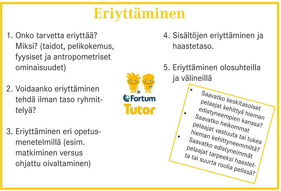 matkiminen versus ohjattu oivaltaminen) 4. Sisältöjen eriyttäminen ja haastetaso. 5.