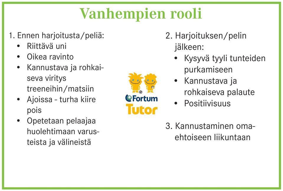 treeneihin/matsiin Ajoissa - turha kiire pois Opetetaan pelaajaa huolehtimaan varusteista