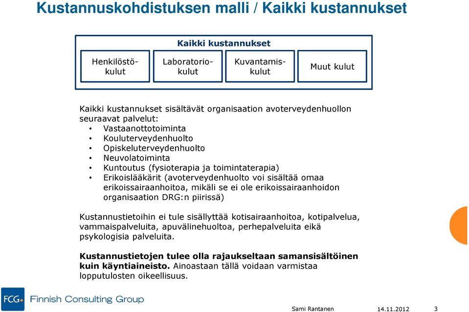 erikoissairaanhoidon organisaation DRG:n piirissä) Kustannustietoihin ei tule sisällyttää kotisairaanhoitoa, kotipalvelua, vammaispalveluita, apuvälinehuoltoa, perhepalveluita