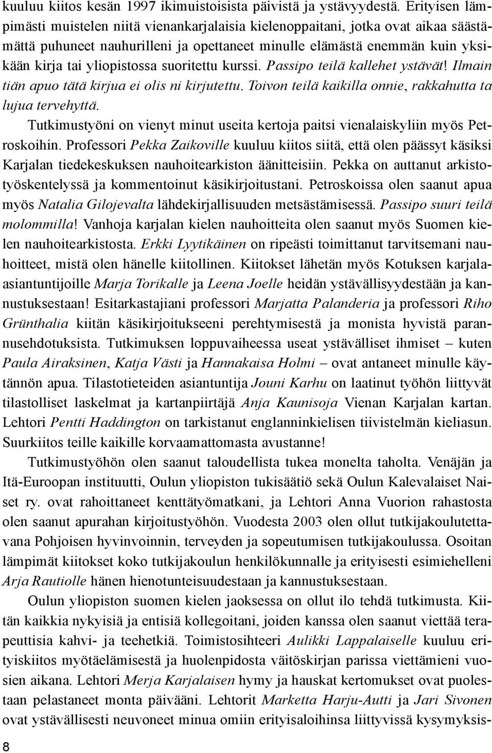 suoritettu kurssi. Passipo teilä kallehet ystävät! Ilmain tiän apuo tätä kirjua ei olis ni kirjutettu. Toivon teilä kaikilla onnie, rakkahutta ta lujua tervehyttä.