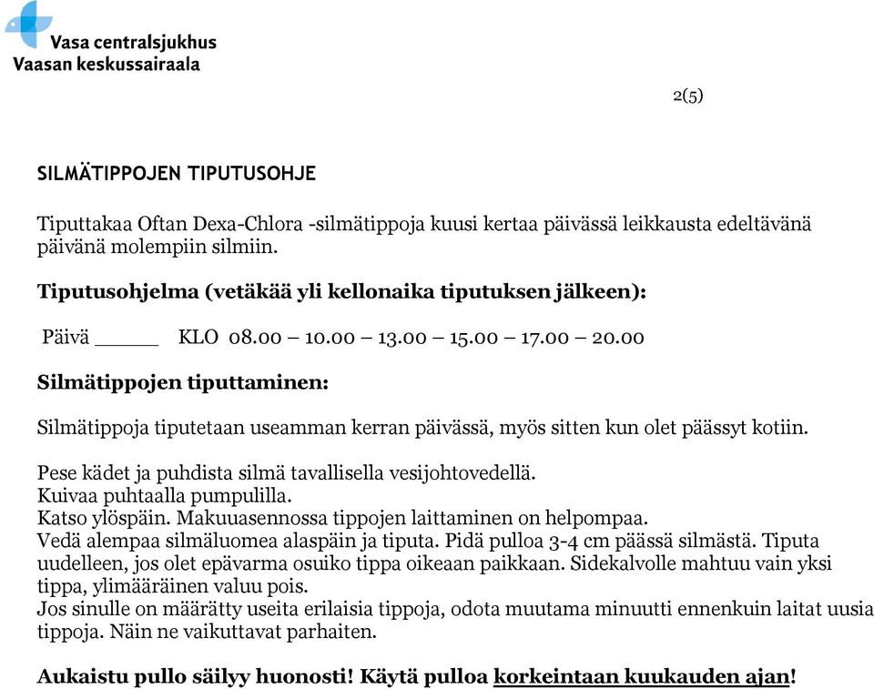 00 Silmätippojen tiputtaminen: Silmätippoja tiputetaan useamman kerran päivässä, myös sitten kun olet päässyt kotiin. Pese kädet ja puhdista silmä tavallisella vesijohtovedellä.