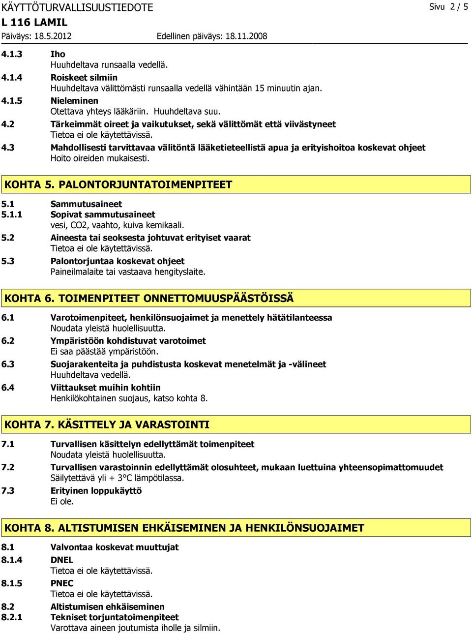 3 Mahdollisesti tarvittavaa välitöntä lääketieteellistä apua ja erityishoitoa koskevat ohjeet Hoito oireiden mukaisesti. KOHTA 5. PALONTORJUNTATOIMENPITEET 5.1 