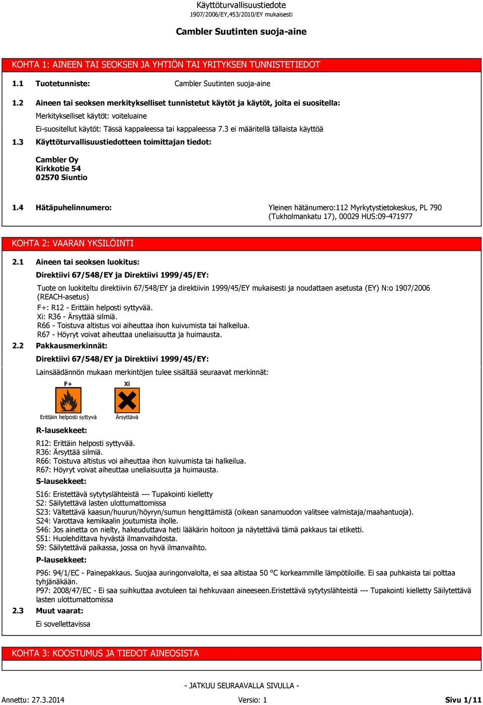 3 ei määritellä tällaista käyttöä Käyttöturvallisuustiedotteen toimittajan tiedot: Cambler Oy Kirkkotie 54 02570 Siuntio 1.